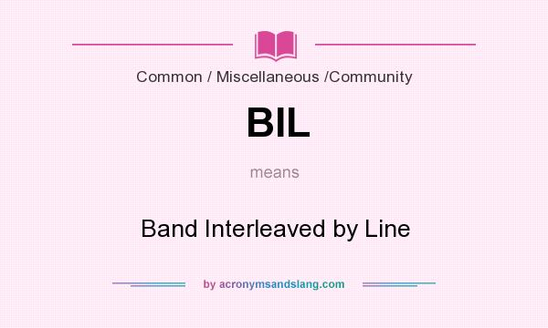 What does BIL mean? It stands for Band Interleaved by Line