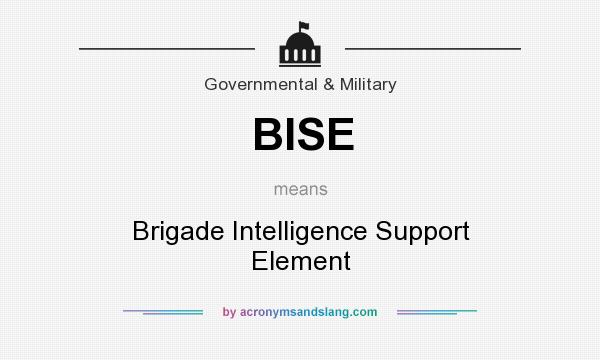 What does BISE mean? It stands for Brigade Intelligence Support Element