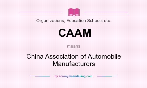 What does CAAM mean? It stands for China Association of Automobile Manufacturers