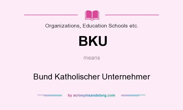 What does BKU mean? It stands for Bund Katholischer Unternehmer
