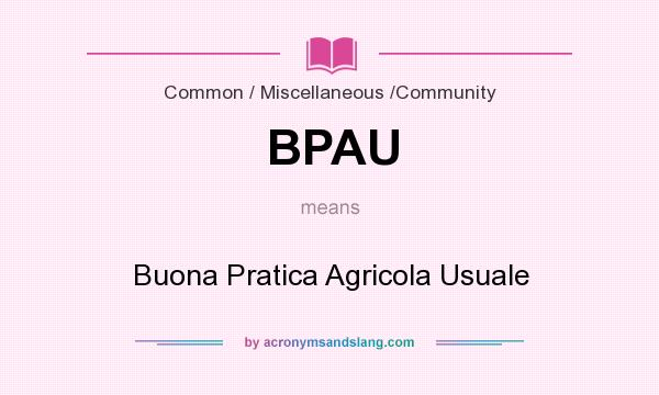 What does BPAU mean? It stands for Buona Pratica Agricola Usuale