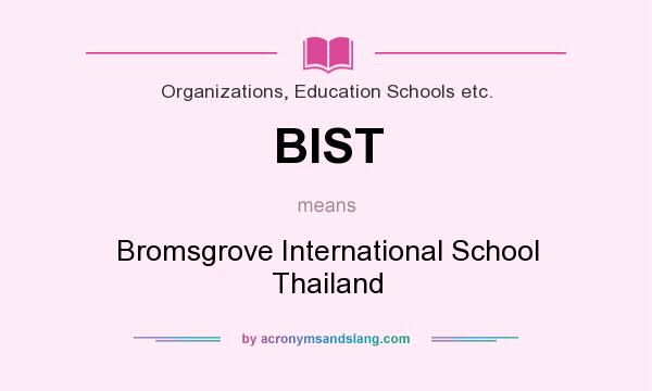 What does BIST mean? It stands for Bromsgrove International School Thailand