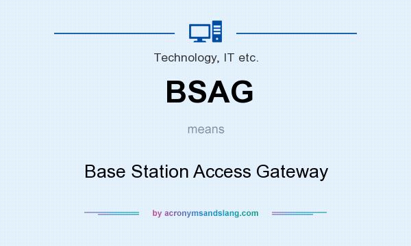 What does BSAG mean? It stands for Base Station Access Gateway