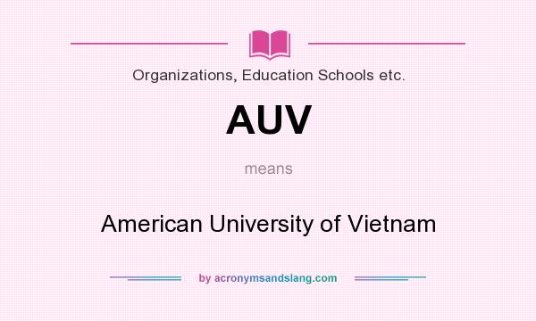 What does AUV mean? It stands for American University of Vietnam