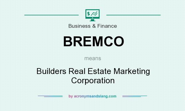 What does BREMCO mean? It stands for Builders Real Estate Marketing Corporation