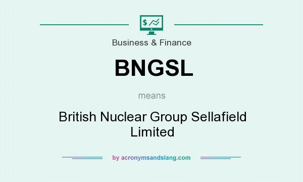 What does BNGSL mean? It stands for British Nuclear Group Sellafield Limited