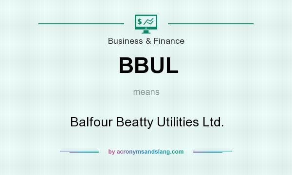 What does BBUL mean? It stands for Balfour Beatty Utilities Ltd.