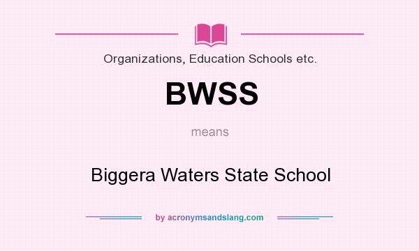 What does BWSS mean? It stands for Biggera Waters State School