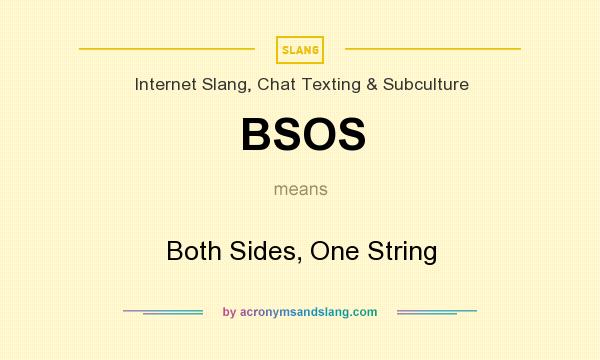 What does BSOS mean? It stands for Both Sides, One String