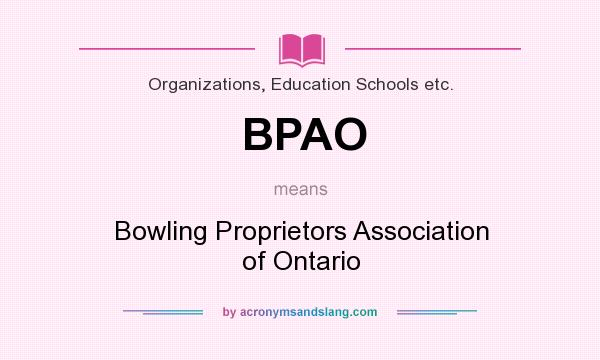 What does BPAO mean? It stands for Bowling Proprietors Association of Ontario
