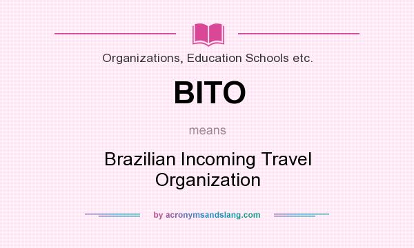 What does BITO mean? It stands for Brazilian Incoming Travel Organization