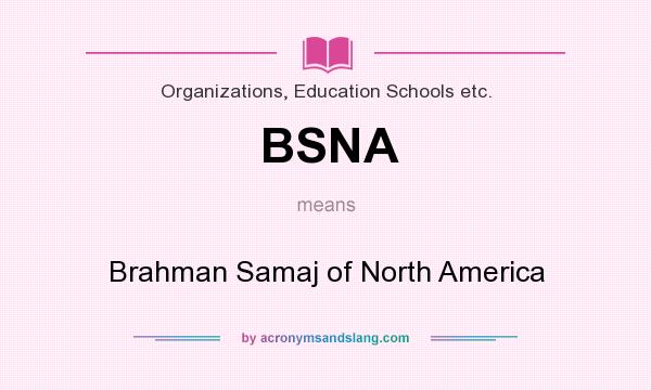 What does BSNA mean? It stands for Brahman Samaj of North America