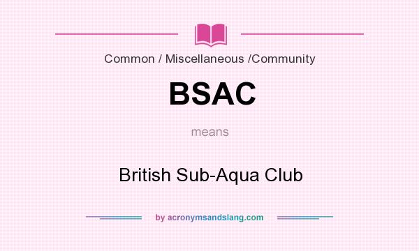 What does BSAC mean? It stands for British Sub-Aqua Club