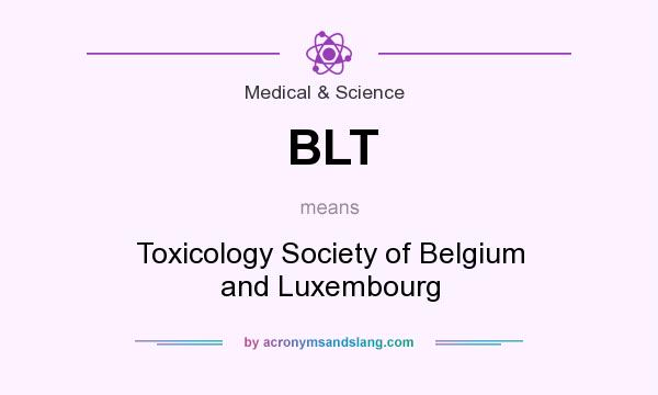 What does BLT mean? It stands for Toxicology Society of Belgium and Luxembourg