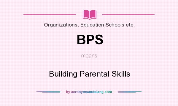 What does BPS mean? It stands for Building Parental Skills