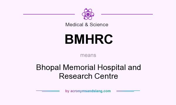 What does BMHRC mean? It stands for Bhopal Memorial Hospital and Research Centre