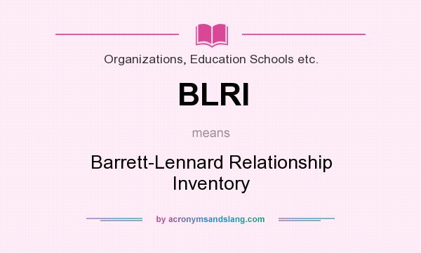 What does BLRI mean? It stands for Barrett-Lennard Relationship Inventory