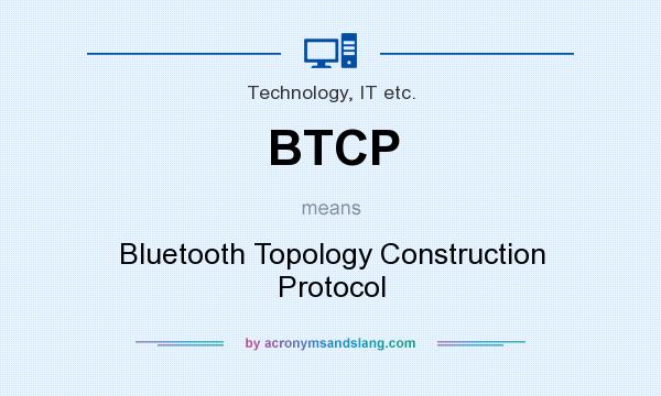 What does BTCP mean? It stands for Bluetooth Topology Construction Protocol