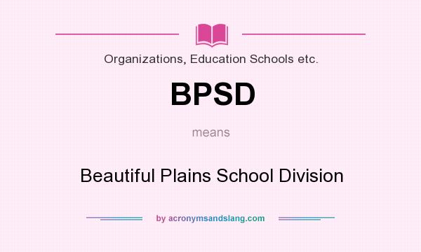 What does BPSD mean? It stands for Beautiful Plains School Division