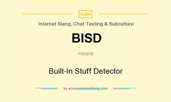 What does BISD mean? It stands for Built-In Stuff Detector