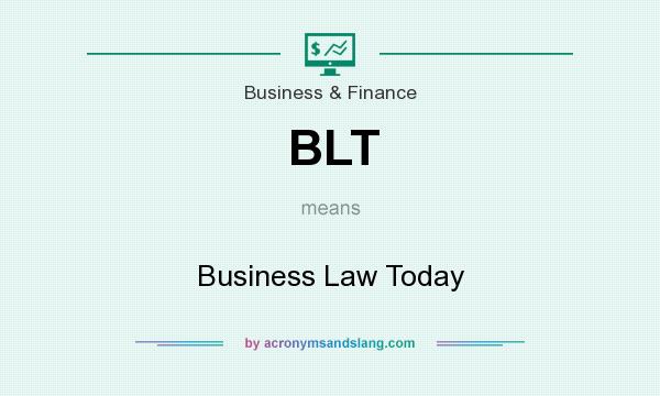 What does BLT mean? It stands for Business Law Today