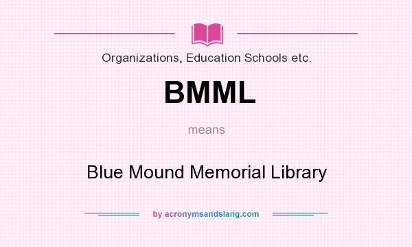What does BMML mean? It stands for Blue Mound Memorial Library