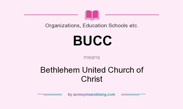 What does BUCC mean? It stands for Bethlehem United Church of Christ