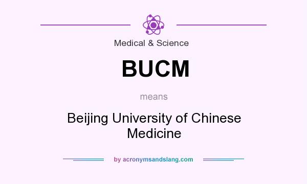 What does BUCM mean? It stands for Beijing University of Chinese Medicine
