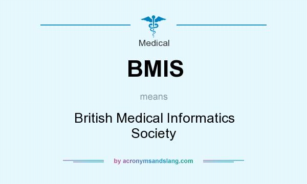 What does BMIS mean? It stands for British Medical Informatics Society