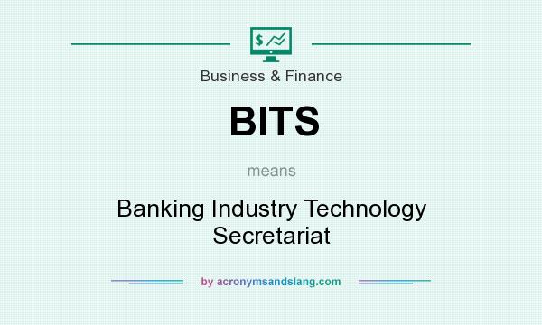 What does BITS mean? It stands for Banking Industry Technology Secretariat