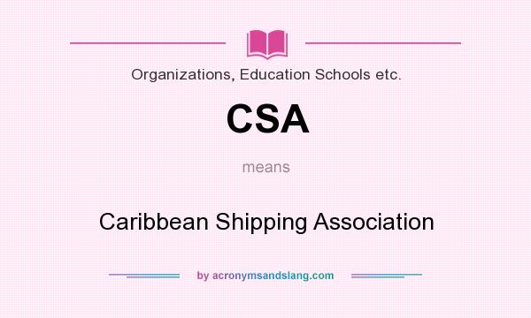 What does CSA mean? It stands for Caribbean Shipping Association