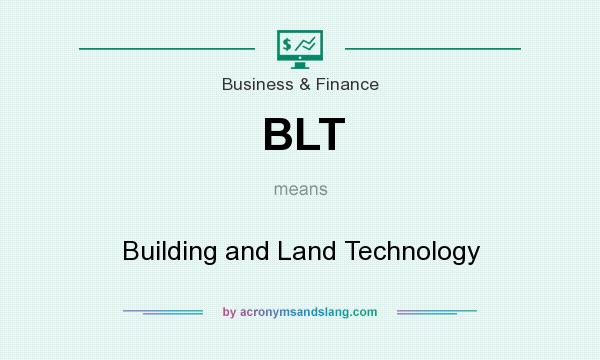 What does BLT mean? It stands for Building and Land Technology