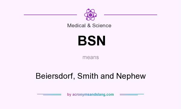 What does BSN mean? It stands for Beiersdorf, Smith and Nephew