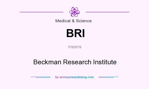 What does BRI mean? It stands for Beckman Research Institute