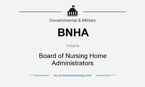 What does BNHA mean? It stands for Board of Nursing Home Administrators