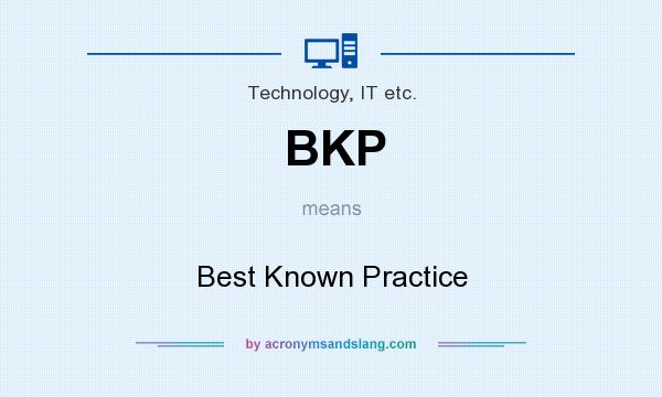 What does BKP mean? It stands for Best Known Practice