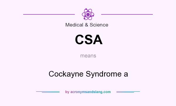 What does CSA mean? It stands for Cockayne Syndrome a