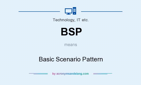 What does BSP mean? It stands for Basic Scenario Pattern