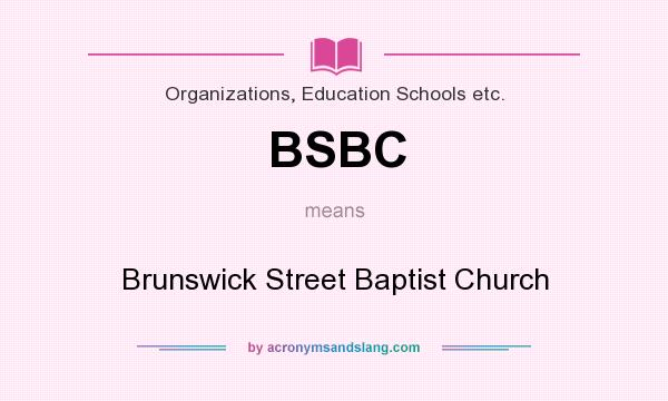 What does BSBC mean? It stands for Brunswick Street Baptist Church
