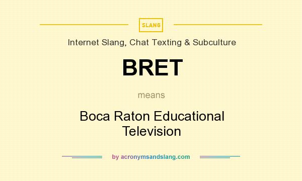 What does BRET mean? It stands for Boca Raton Educational Television