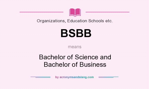 What does BSBB mean? It stands for Bachelor of Science and Bachelor of Business