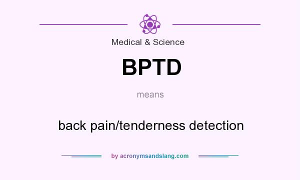 What does BPTD mean? It stands for back pain/tenderness detection