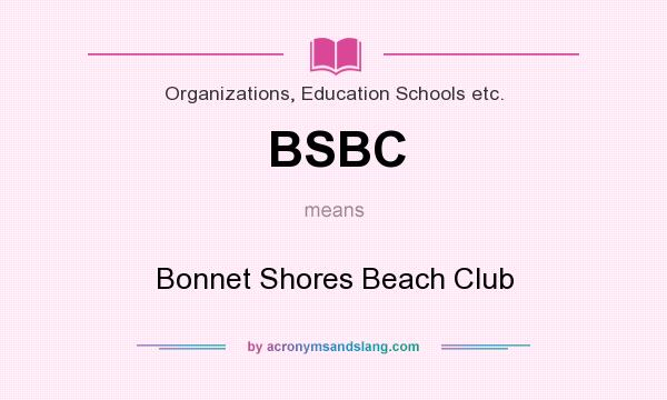What does BSBC mean? It stands for Bonnet Shores Beach Club