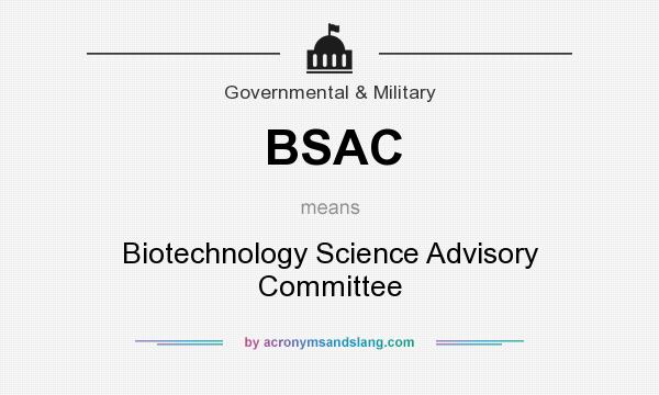What does BSAC mean? It stands for Biotechnology Science Advisory Committee