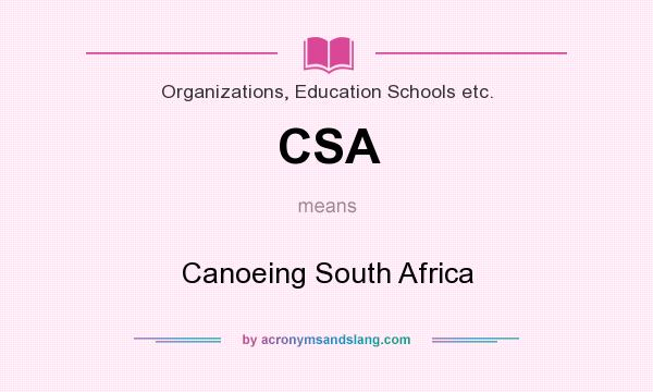 What does CSA mean? It stands for Canoeing South Africa