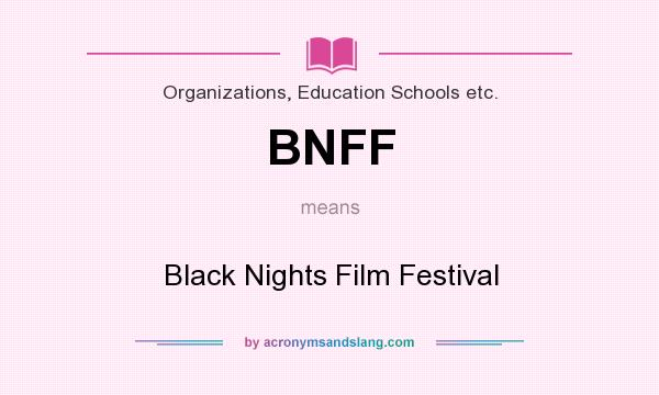 What does BNFF mean? It stands for Black Nights Film Festival