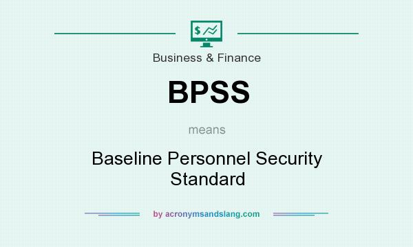 What does BPSS mean? It stands for Baseline Personnel Security Standard