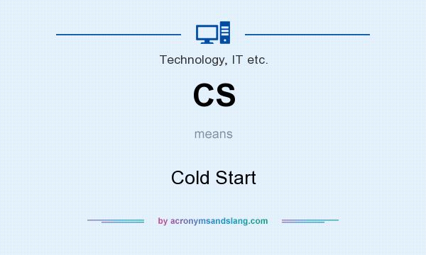 What does CS mean? It stands for Cold Start