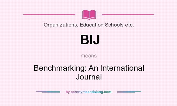What does BIJ mean? It stands for Benchmarking: An International Journal