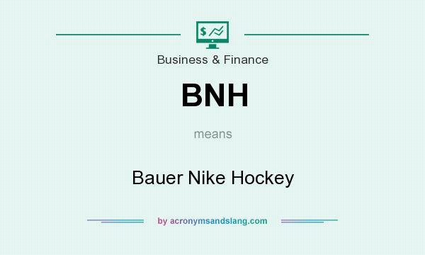 What does BNH mean? It stands for Bauer Nike Hockey
